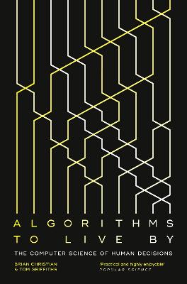 Picture of Algorithms to Live By : The Computer Science of Human Decisions