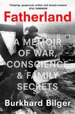 Fatherland : A Memoir of War, Conscience and Family Secrets