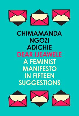 Picture of Dear Ijeawele, or a Feminist Manifesto in Fifteen Suggestions