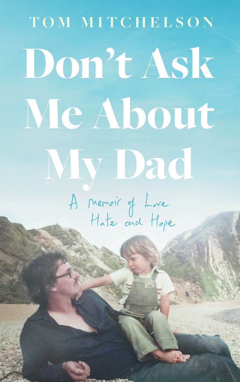 Don't Ask Me About My Dad : A Memoir of Love, Hate and Hope