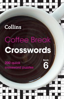 Coffee Break Crosswords Book 6 : 200 Quick Crossword Puzzles