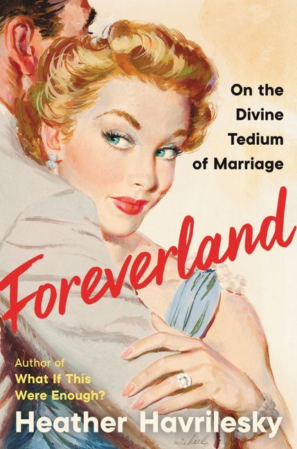 Foreverland : On the Divine Tedium of Marriage