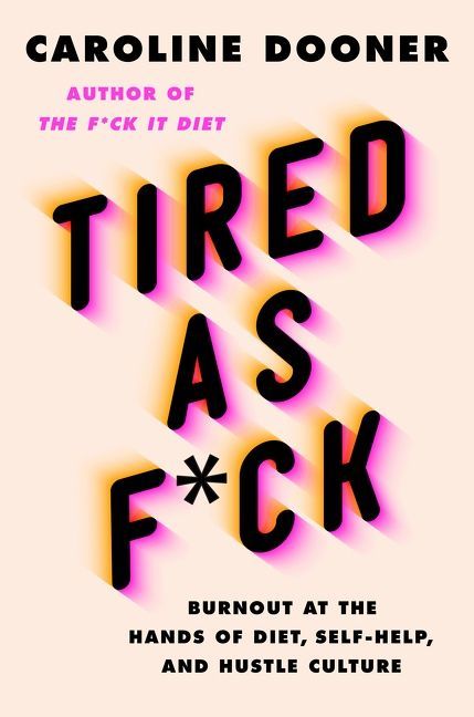 Tired as F*ck : Burnout at the Hands of Diet, Self-Help, and Hustle Culture