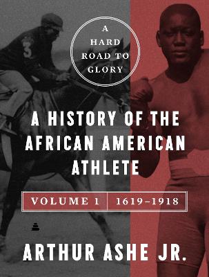 Picture of A Hard Road to Glory, Volume 1 (1619-1918) : A History of the African-American Athlete