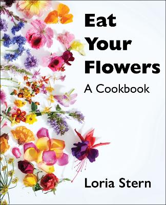 Eat Your Flowers : A Cookbook