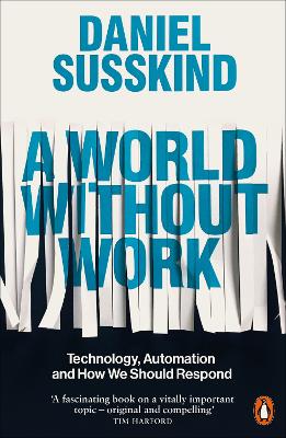 Picture of A World Without Work : Technology, Automation and How We Should Respond