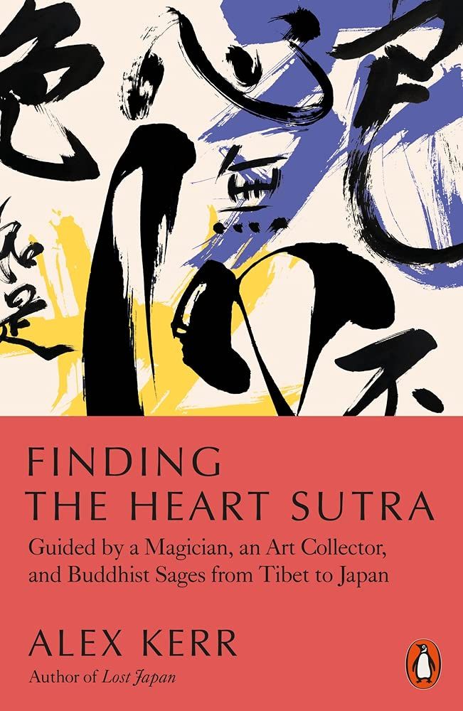 Finding the Heart Sutra : Guided by a Magician, an Art Collector and Buddhist Sages from Tibet to Japan