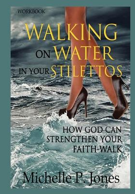 Picture of [Workbook] Walking On Water In My Stilettos : How God can Strengthen Your Faith-walk