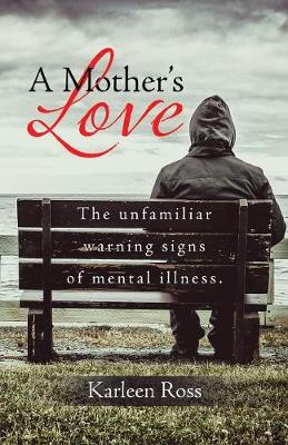 Picture of A Mother's Love : The unfamiliar warning signs of mental illness.
