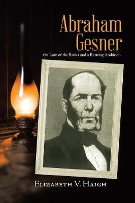 Picture of Abraham Gesner : the Lure of the Rocks and a Burning Ambition