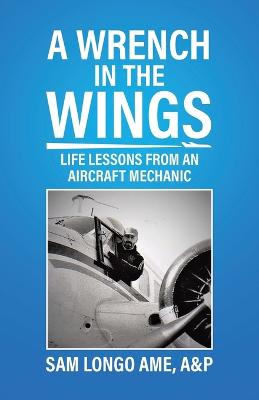 Picture of A Wrench in the Wings : Life Lessons from an Aircraft Mechanic