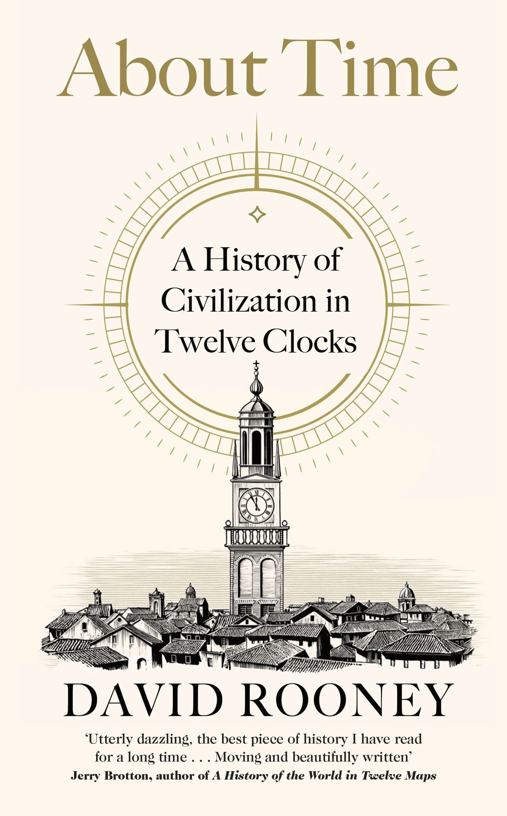 About Time : A History of Civilization in Twelve Clocks