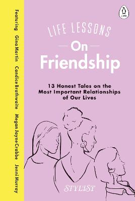 Picture of Life Lessons On Friendship : 13 Honest Tales of the Most Important Relationships of Our Lives
