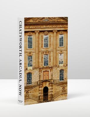Picture of Chatsworth, Arcadia, Now : Seven Scenes from the Life of a House