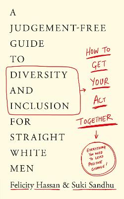 How To Get Your Act Together : A Judgement-Free Guide to Diversity and Inclusion for Straight White Men