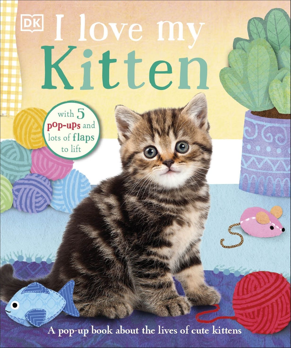 I Love My Kitten : A Pop-Up Book About the Lives of Cute Kittens