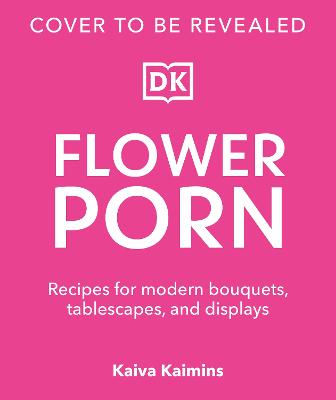Picture of Flower Porn : Recipes for Modern Bouquets, Tablescapes and Displays