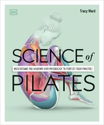 Picture of Science of Pilates : Understand the Anatomy and Physiology to Perfect Your Practice