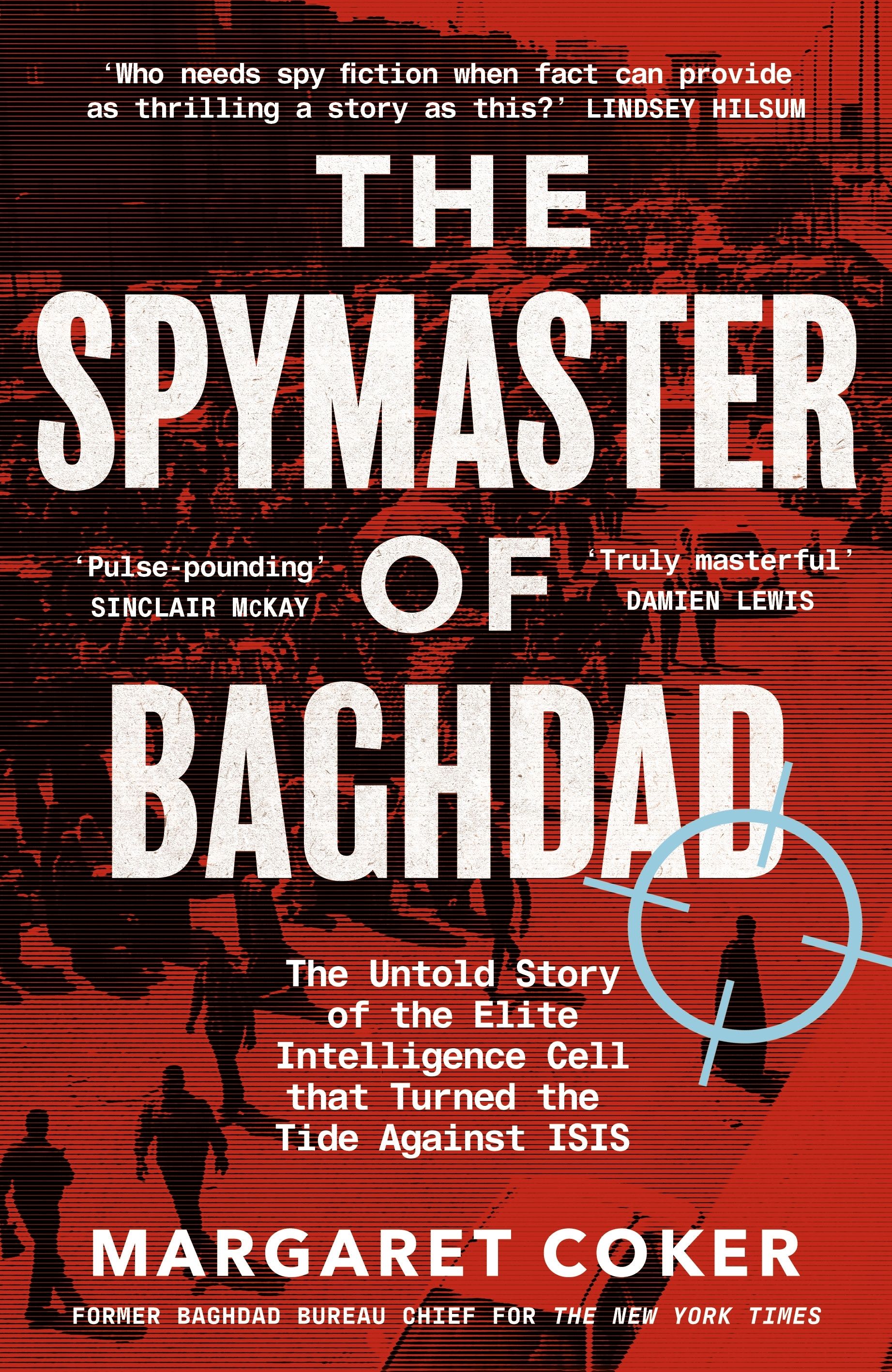 The Spymaster of Baghdad : The Untold Story of the Elite Intelligence Cell that Turned the Tide against ISIS