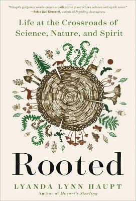 Rooted : Life at the Crossroads of Science, Nature, and Spirit