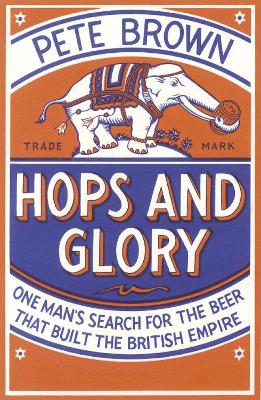 Picture of Hops and Glory : One man's search for the beer that built the British Empire
