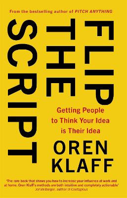 Flip the Script : Getting People to Think Your Idea is Their Idea