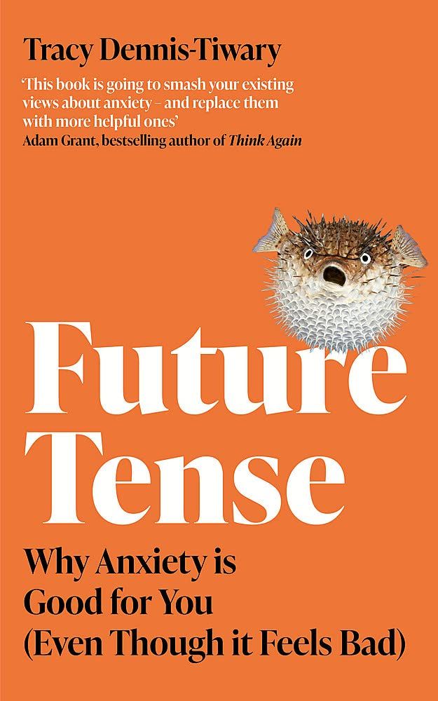 Future Tense : Why Anxiety is Good for You (Even Though it Feels Bad)
