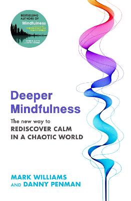 Deeper Mindfulness : The New Way to Rediscover Calm in a Chaotic World