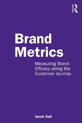 Picture of Brand Metrics : Measuring Brand Efficacy along the Customer Journey