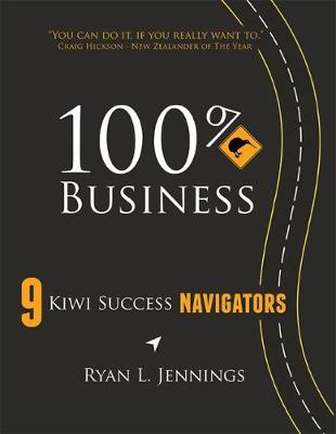 Picture of 100% Kiwi Business 2018 : 9 Kiwi Success Navigators