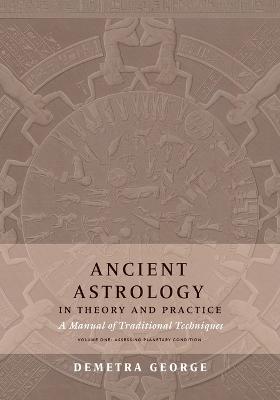 Picture of Ancient Astrology in Theory and Practice : A Manual of Traditional Techniques, Volume I: Assessing Planetary Condition