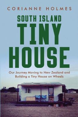 Picture of South Island Tiny House : Our Journey Moving to New Zealand and Building a Tiny House on Wheels