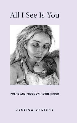 Picture of All I See Is You : Poetry & Prose for a Mother's Heart