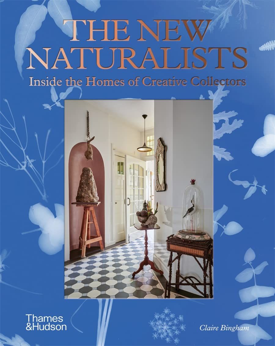 The New Naturalists : Inside the Homes of Creative Collectors