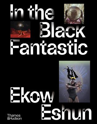 In the Black Fantastic : Published to coincide with a major exhibition at the Hayward Gallery
