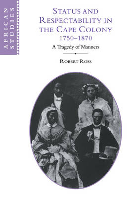 Picture of African Studies: Status and Respectability in the Cape Colony, 1750-1870: A Tragedy of Manners Series Number 98