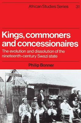 Picture of African Studies: Kings, Commoners and Concessionaires: The Evolution and Dissolution of the Nineteenth-Century Swazi State Series Number 31
