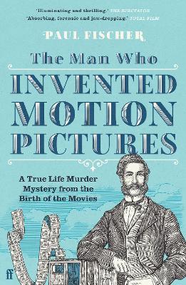 Picture of The Man Who Invented Motion Pictures : A True Life Murder Mystery from the Birth of the Movies