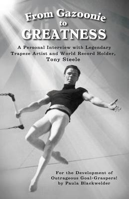 Picture of From Gazoonie to Greatness : A personal interview with Legendary Trapeze Artist and World Record Holder, Tony Steele