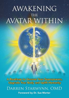 Picture of Awakening the Avatar Within : A Roadmap to Uncover Your Superpowers, Upgrade Your Body and Uplift Humanity