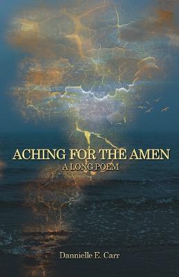 Picture of Aching for the Amen : A Long Poem