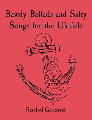 Picture of Bawdy Ballads and Salty Songs for the Ukulele