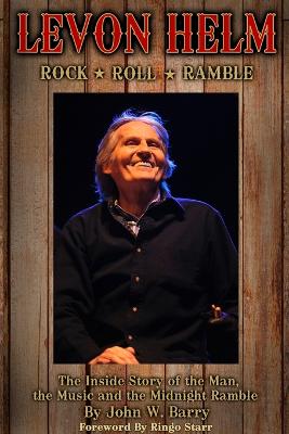 Picture of Levon Helm : Rock, Roll & Ramble-The Inside Story of the Man, the Music and the Midnight Ramble