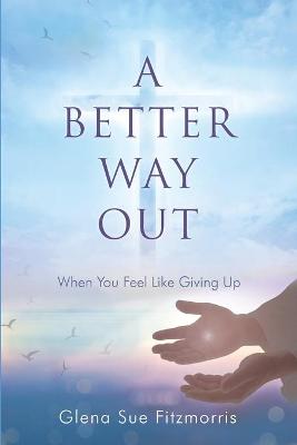 Picture of A Better Way Out : When You Feel Like Giving Up