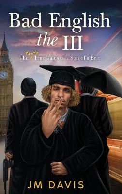 Picture of Bad English the III : The Mostly True Tales of a Son of a Brit
