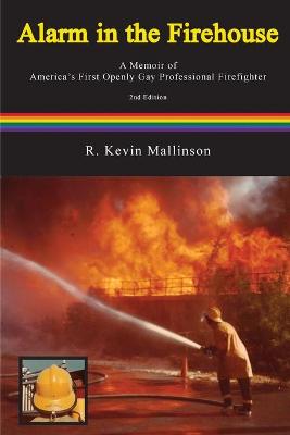 Picture of Alarm in the Firehouse : A Memoir of America's First Openly Gay Professional Firefighter