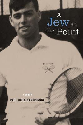 Picture of A Jew at the Point : A memoir by Paul Jules Kantrowich