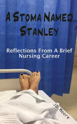 Picture of A Stoma Named Stanley : Reflections From A Brief Nursing Career