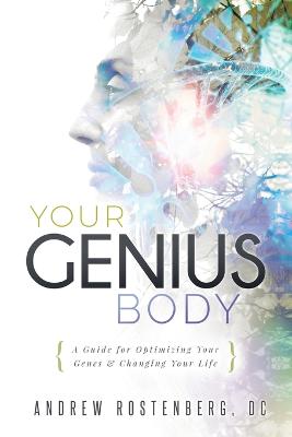 Picture of Your Genius Body : A Guide for Optimizing Your Genes & Changing Your Life