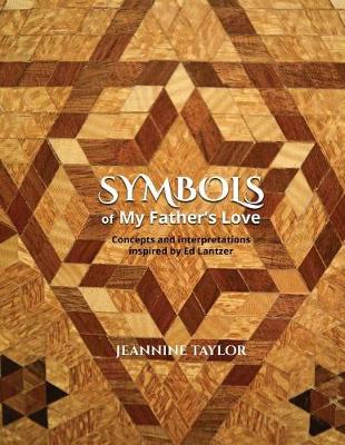 Picture of Symbols of My Father's Love : Concepts and Interpretations Inspired by Ed Lantzer